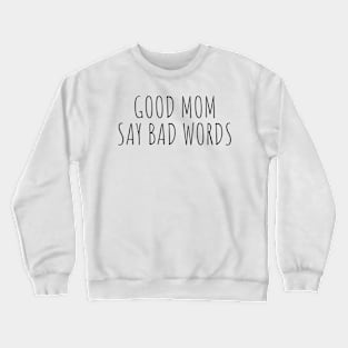 Good Moms Say Bad Words Crewneck Sweatshirt